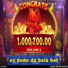 os dono da bola bet